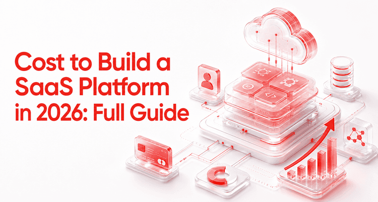 Cost to Build a SaaS Platform in 2026: Full Guide
